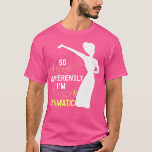 Opera Singer Opera Vocalist So Apperently I'M Dram T-Shirt