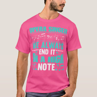 Opera Singer We Always End It Opera Singer T-Shirt