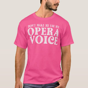 Opera Voice Funny Singer Teacher Chorus Vocal Coac T-Shirt