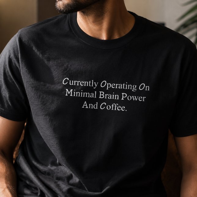 Operating On Minimal Brain Power And Coffee Funny T-Shirt (Creator Uploaded)