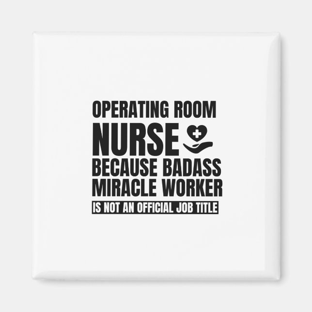 Operating room nurse because badass miracle worker magnet (Front)