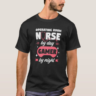 Operating Room Nurse By Day Gamer By Night OR Nurs T-Shirt