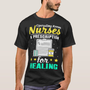 Operating Room Nurses A Prescription for Healing T-Shirt