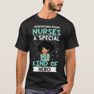 Operating Room Nurses A Special Kind Of Hero T-Shirt