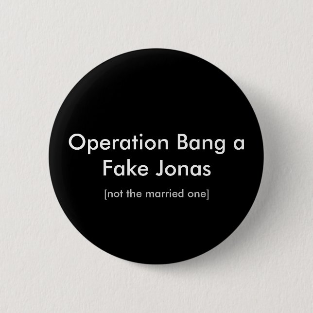Operation Bang a Fake Jonas, [not the married one] 6 Cm Round Badge (Front)