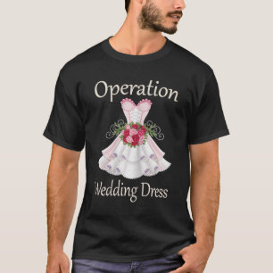 Operation Wedding Dress For Ladies 2025 Bridesmaid T-Shirt