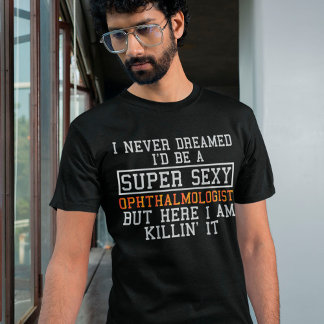 Ophthalmologist Funny Ophthalmology Optician T-Shirt