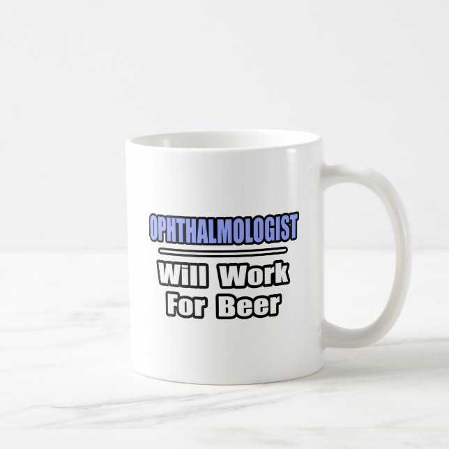 Ophthalmologist...Will Work For Beer Coffee Mug (Right)