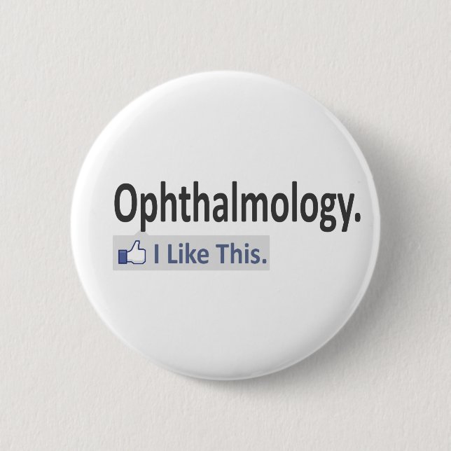 Ophthalmology...I Like This 6 Cm Round Badge (Front)