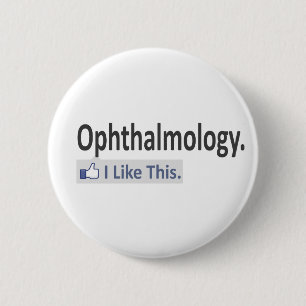 Ophthalmology...I Like This 6 Cm Round Badge