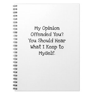 Opinion Offended Hear What Keep To Myself Notebook