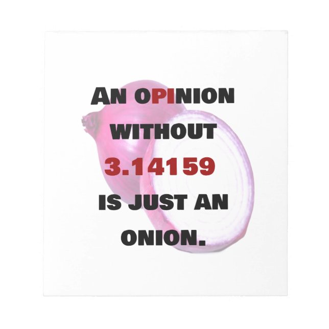 opinion without 3.14159  is just an onion, FUNNY Notepad (Front)