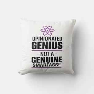 "Opinionated Genius...Not A Genuine Smartass" Cushion