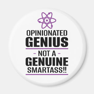 "Opinionated Genius...Not A Genuine Smartass" Magnet