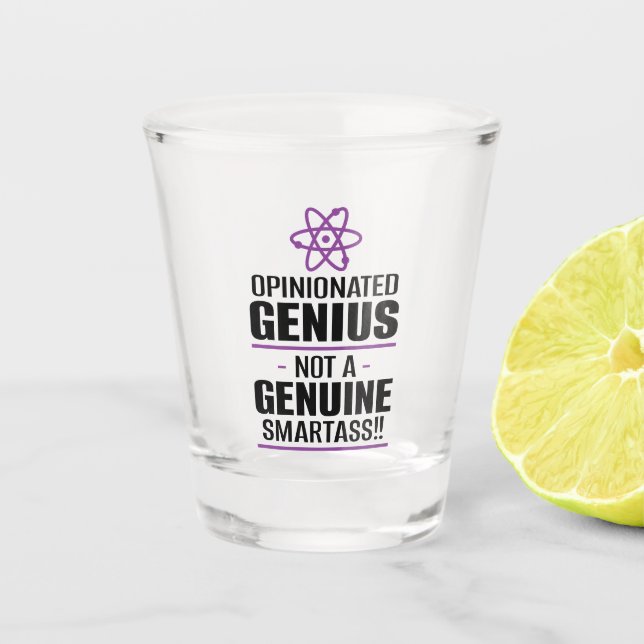 "Opinionated Genius...Not A Genuine Smartass" Shot Glass (Front)