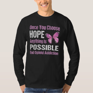 Opioid Addiction Once You Choose Hope End T T-Shirt