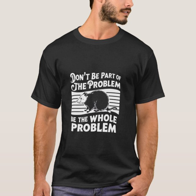 Opossum Dont Be Part Of Problem Funny Possum Men W T-Shirt (Front)