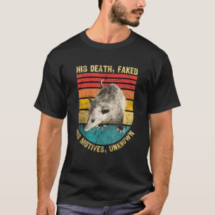 Opossum his death faked his motives unknown T-Shirt