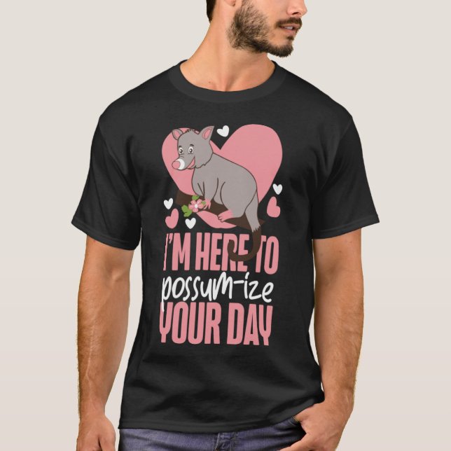 Opossum I m Here To Possum ize Your Day T-Shirt (Front)