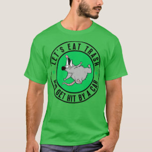 Opossum lets eat trash and get hit by a 8 T-Shirt