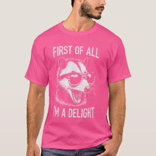 Opossum Possum First Of All I Am A Delight Sarcast T-Shirt