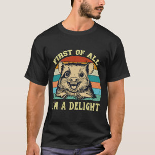 Opossum Possum First Of All Im A Delight T-Shirt
