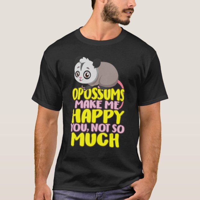 Opossum Possum Opossums Happy You not Much T Anima T-Shirt (Front)