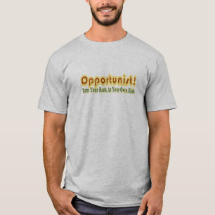 Opportunist Turn Your Back At Own Risk Text Design T-Shirt