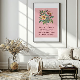 Opportunities Don't Happen, You Create Them Poster