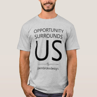 Opportunity surrounds Us T-Shirt