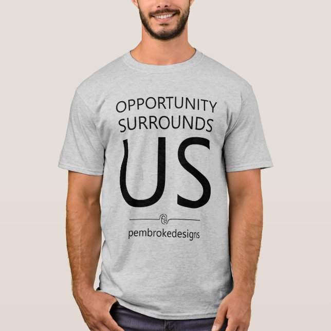 Opportunity surrounds Us T-Shirt (Front)