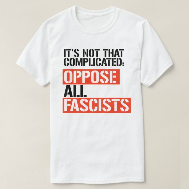 Oppose all fascists T-Shirt (Design Front)