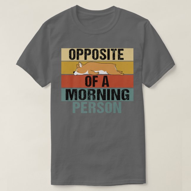 Opposite Of A Morning Person Funny Corgi Retro1241 T-Shirt (Design Front)