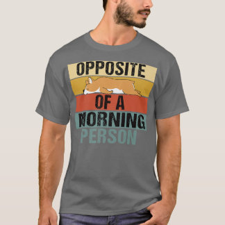 Opposite Of A Morning Person Funny Corgi Retro1241 T-Shirt
