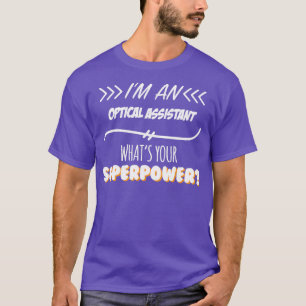Optical Assistant Funny Superpower Slogan Gift for T-Shirt