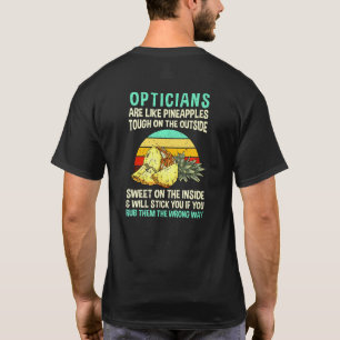 Opticians Are Like Pineapples Optometrist Coworker T-Shirt