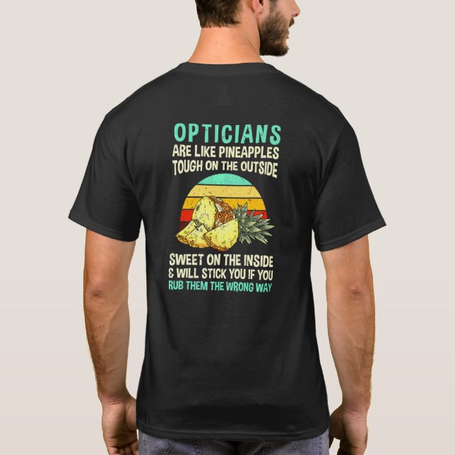 Opticians Are Like Pineapples Optometrist Coworker T-Shirt (Back)