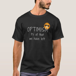 Optimism It S All We Have Left Smile Stay Positiv T-Shirt