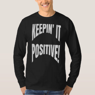 Optimist Positivity Quote Keepin It Positive Self T-Shirt