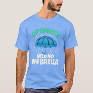 Optimists Need No Umbrella Funny Positive Quote fa T-Shirt