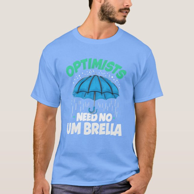 Optimists Need No Umbrella Funny Positive Quote fa T-Shirt (Front)
