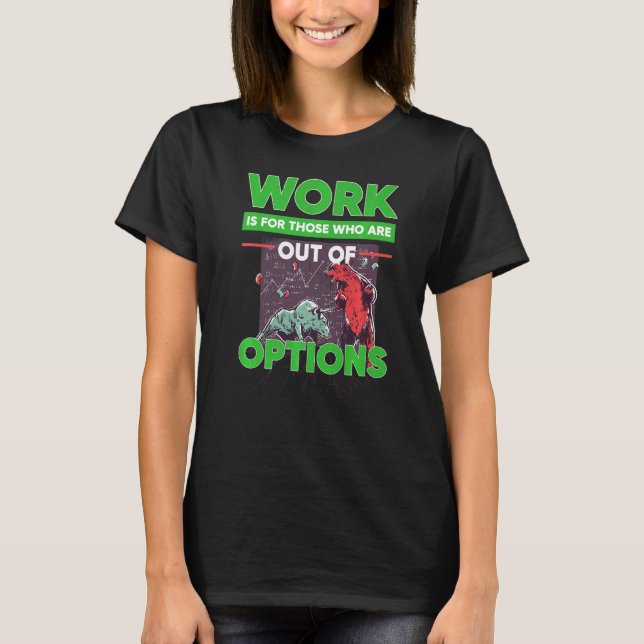 Option Trader Stock Market Investor Options Tradin T-Shirt (Front)