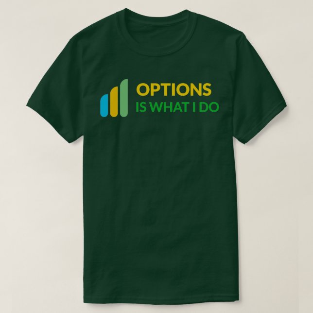 Options Is What I Do Daytrader Design T-Shirt (Design Front)