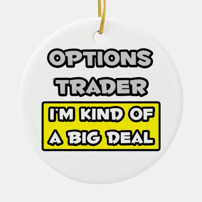 Options Trader .. I'm Kind of a Big Deal Ceramic Tree Decoration (Front)