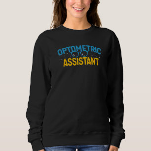 Optometric Assistant Optometry Eye Doctor Optometr Sweatshirt