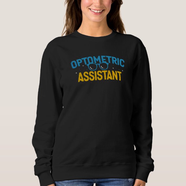 Optometric Assistant Optometry Eye Doctor Optometr Sweatshirt (Front)