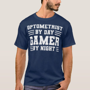 Optometrist by day, Gamer by night Quote for an Op T-Shirt