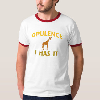 OPULENCE I HAS IT T-Shirt