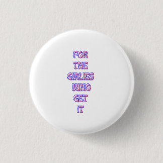 or the Girlies That Get It – Trendy Relatable Quot 3 Cm Round Badge