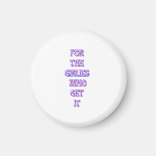 or the Girlies That Get It – Trendy Relatable Quot Magnet
